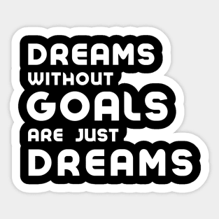 dreams without goals are just dreams Sticker